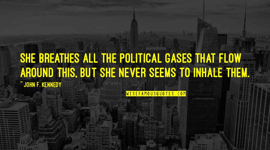 Doubless Quotes By John F. Kennedy: She breathes all the political gases that flow