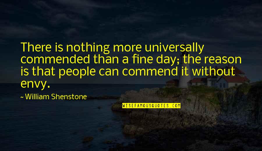 Doubleth Quotes By William Shenstone: There is nothing more universally commended than a