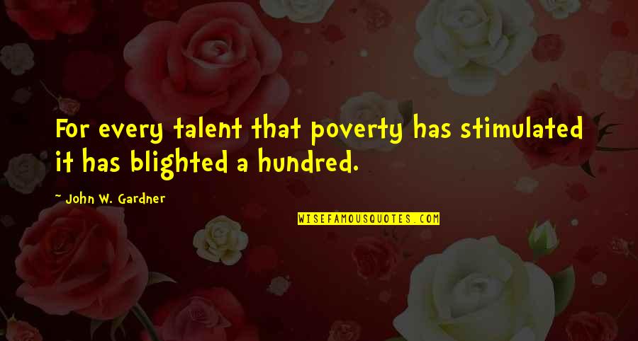 Doubletree Culver City Quotes By John W. Gardner: For every talent that poverty has stimulated it Doubletree Culver City Quotes By John W. Gardner: For every talent that poverty has stimulated it