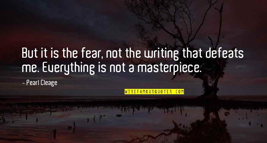 Doubletree Culver City Quotes By Pearl Cleage: But it is the fear, not the writing