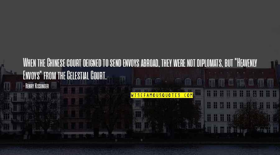 Doubletree Seattle Airport Quotes By Henry Kissinger: When the Chinese court deigned to send envoys Doubletree Seattle Airport Quotes By Henry Kissinger: When the Chinese court deigned to send envoys