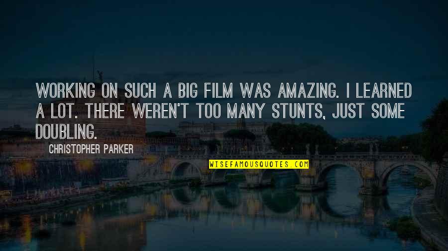 Doubling Quotes By Christopher Parker: Working on such a big film was amazing.