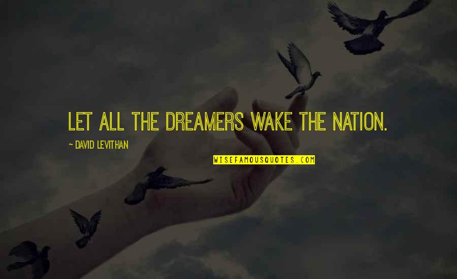 Doublings Quotes By David Levithan: Let all the dreamers wake the nation. Doublings Quotes By David Levithan: Let all the dreamers wake the nation.