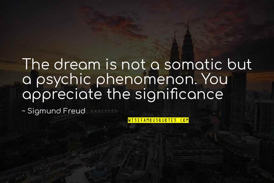 Doublings Quotes By Sigmund Freud: The dream is not a somatic but a