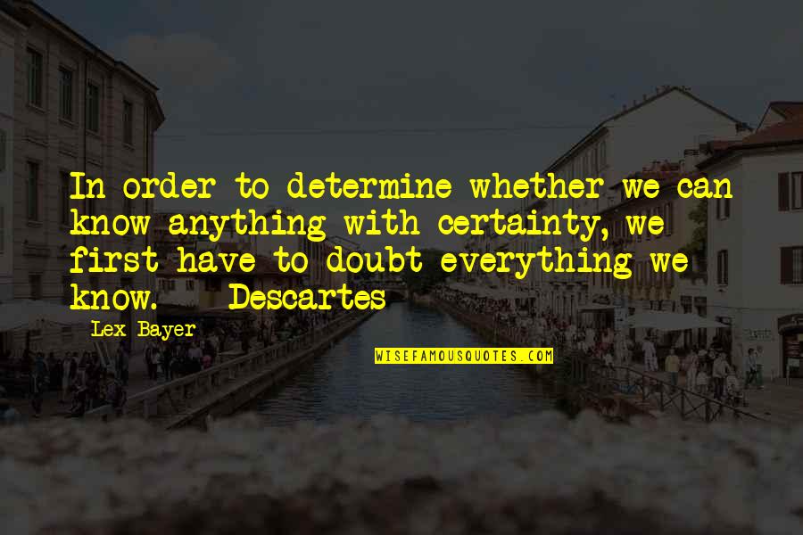 Doubt And Certainty Quotes By Lex Bayer: In order to determine whether we can know