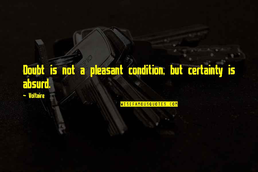 Doubt And Certainty Quotes By Voltaire: Doubt is not a pleasant condition, but certainty