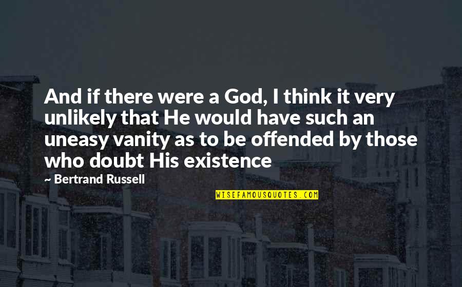 Doubt And God Quotes By Bertrand Russell: And if there were a God, I think