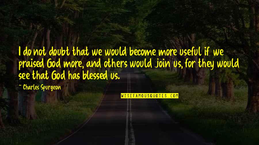 Doubt And God Quotes By Charles Spurgeon: I do not doubt that we would become