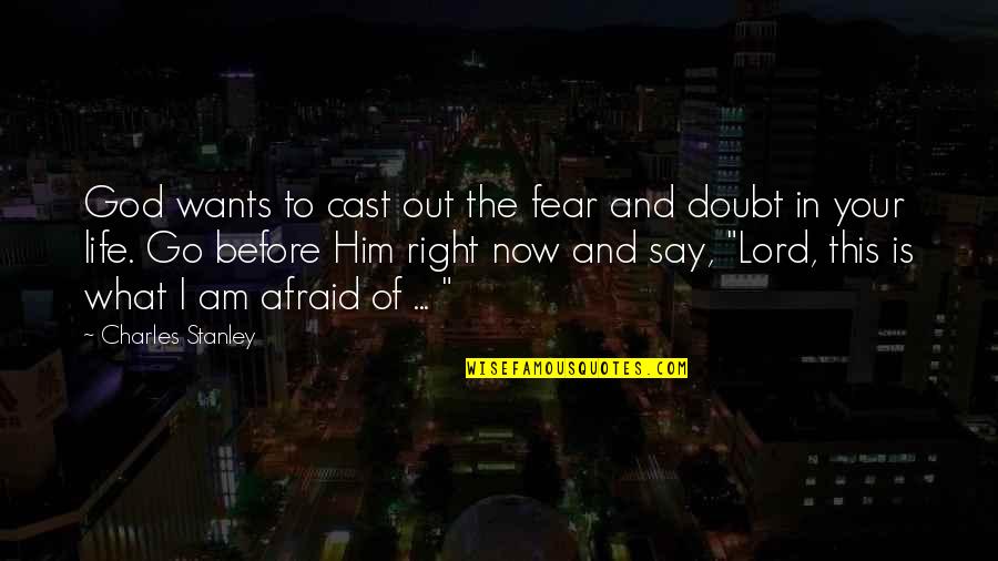 Doubt And God Quotes By Charles Stanley: God wants to cast out the fear and