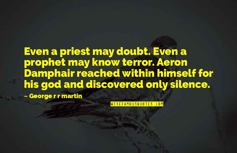 Doubt And God Quotes By George R R Martin: Even a priest may doubt. Even a prophet