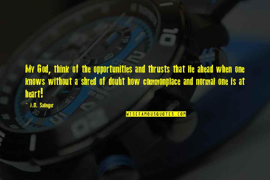 Doubt And God Quotes By J.D. Salinger: My God, think of the opportunities and thrusts Doubt And God Quotes By J.D. Salinger: My God, think of the opportunities and thrusts