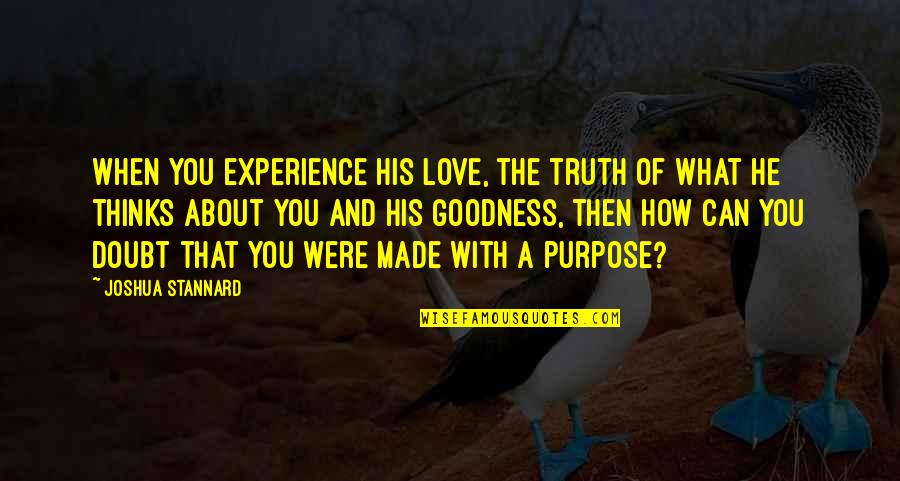 Doubt And God Quotes By Joshua Stannard: When you experience His love, the truth of