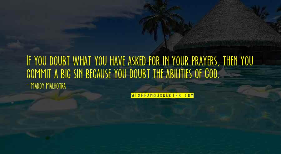 Doubt And God Quotes By Maddy Malhotra: If you doubt what you have asked for