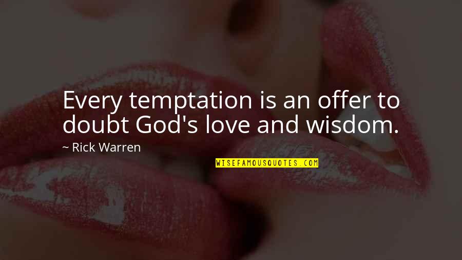 Doubt And God Quotes By Rick Warren: Every temptation is an offer to doubt God's