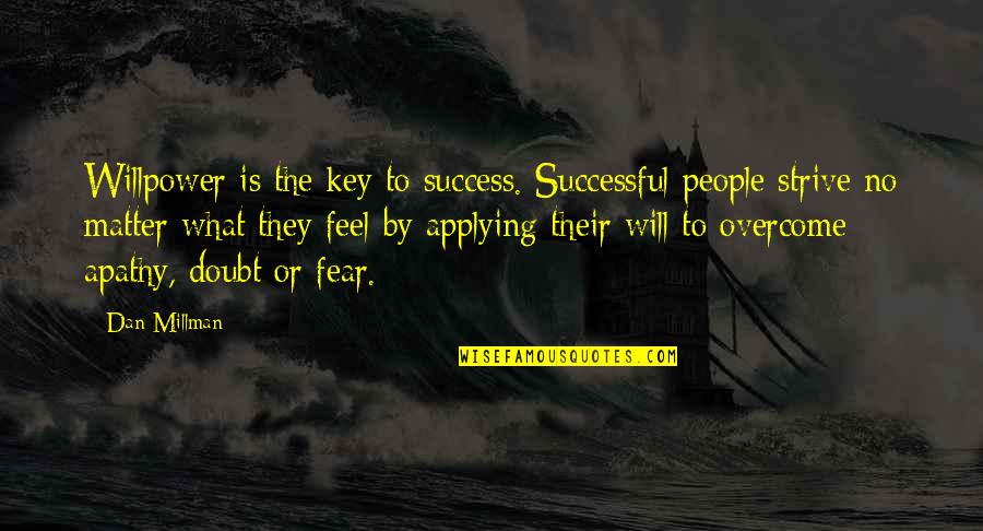 Doubt And Success Quotes By Dan Millman: Willpower is the key to success. Successful people