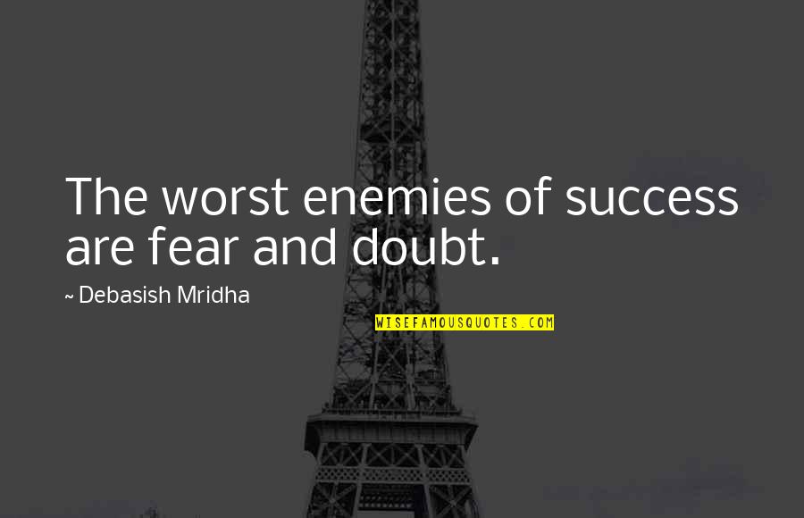 Doubt And Success Quotes By Debasish Mridha: The worst enemies of success are fear and