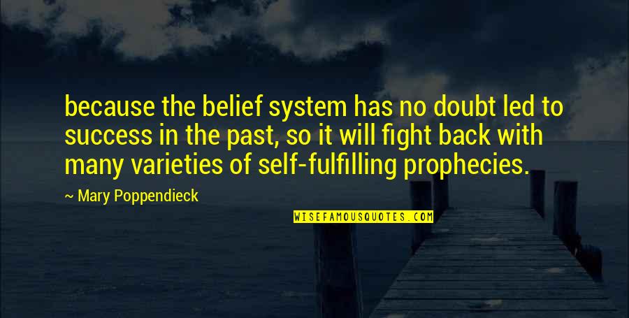 Doubt And Success Quotes By Mary Poppendieck: because the belief system has no doubt led Doubt And Success Quotes By Mary Poppendieck: because the belief system has no doubt led