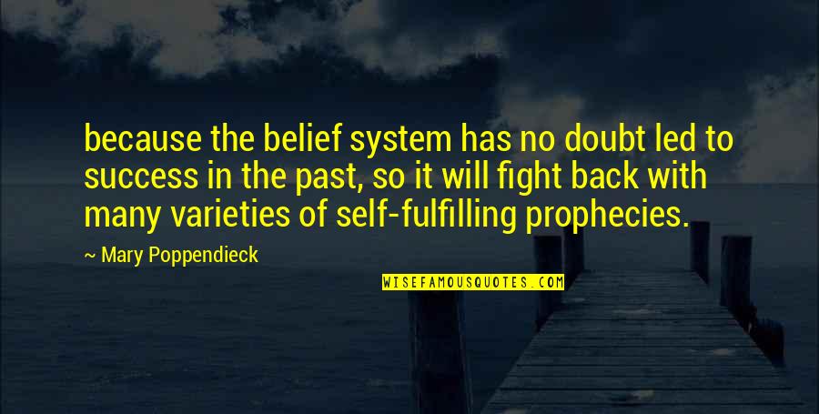 Doubt And Success Quotes By Mary Poppendieck: because the belief system has no doubt led