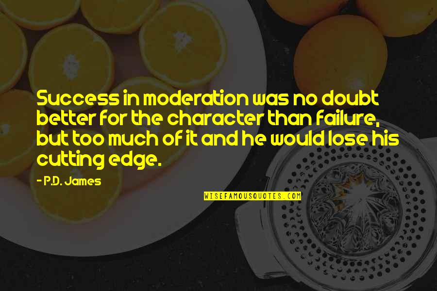 Doubt And Success Quotes By P.D. James: Success in moderation was no doubt better for Doubt And Success Quotes By P.D. James: Success in moderation was no doubt better for
