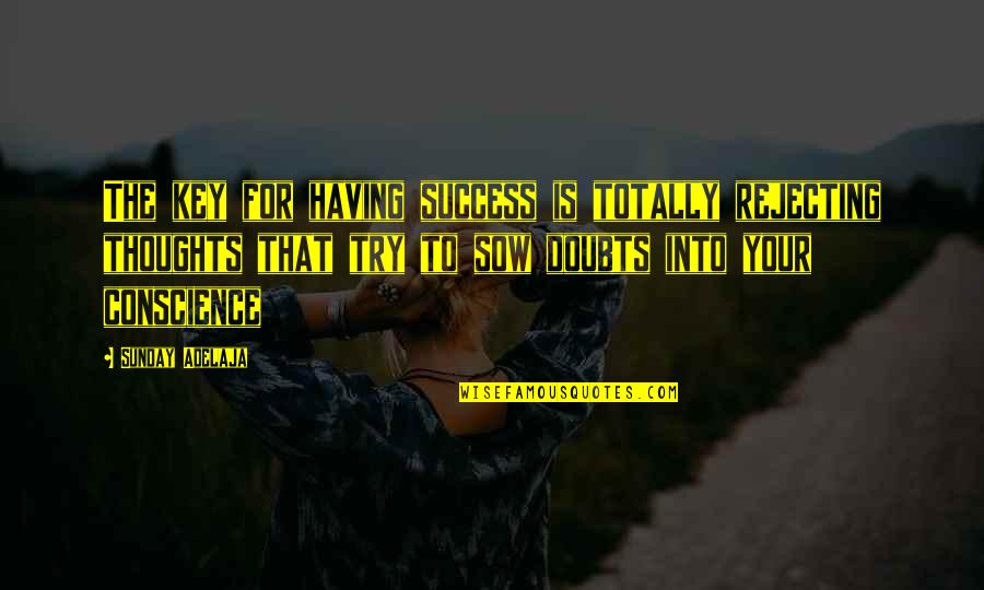 Doubt And Success Quotes By Sunday Adelaja: The key for having success is totally rejecting