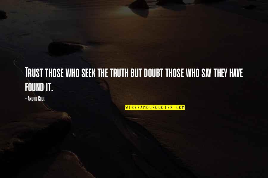 Doubt And Trust Quotes By Andre Gide: Trust those who seek the truth but doubt