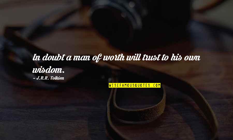Doubt And Trust Quotes By J.R.R. Tolkien: In doubt a man of worth will trust