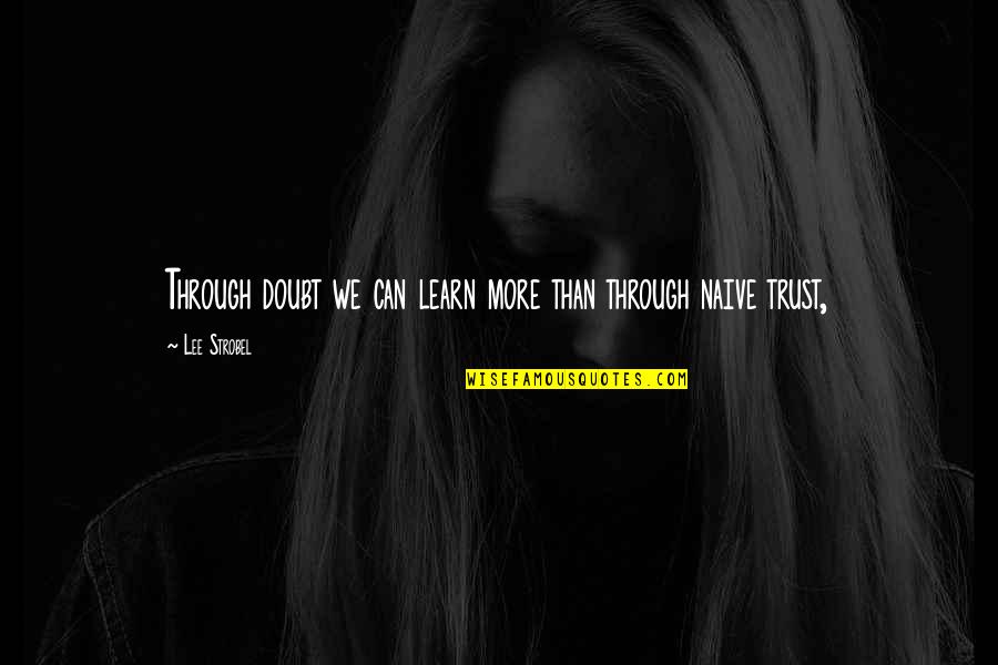 Doubt And Trust Quotes By Lee Strobel: Through doubt we can learn more than through