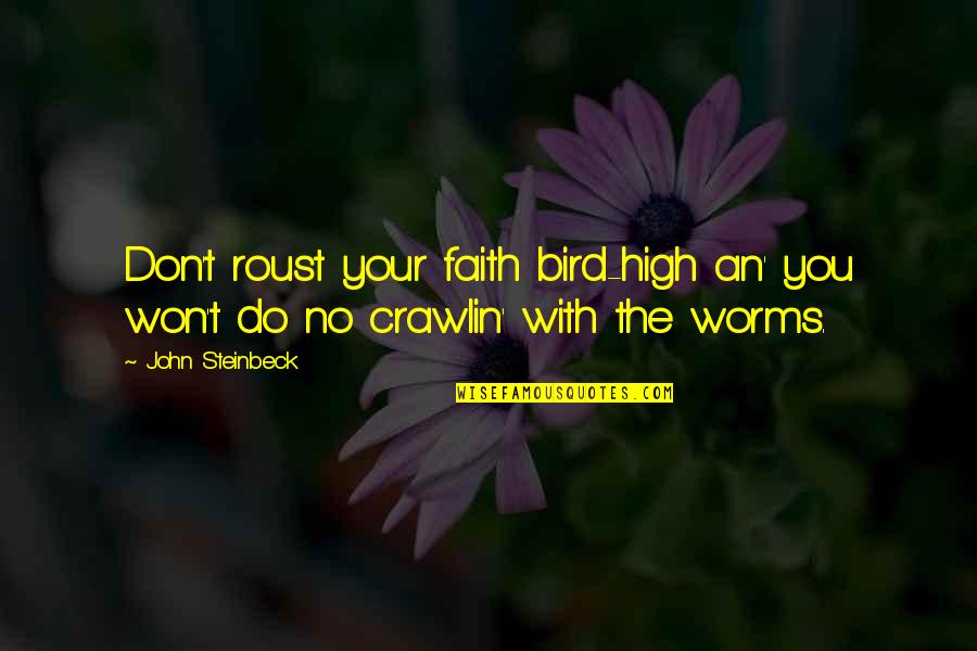 Doubt Destroys Relationships Quotes By John Steinbeck: Don't roust your faith bird-high an' you won't