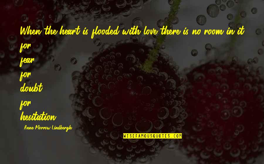 Doubt In Love Quotes By Anne Morrow Lindbergh: When the heart is flooded with love there