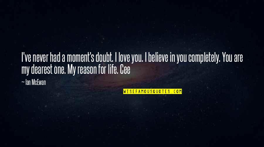 Doubt In Love Quotes By Ian McEwan: I've never had a moment's doubt. I love