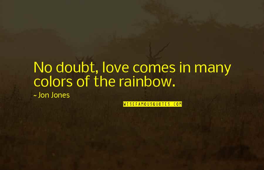 Doubt In Love Quotes By Jon Jones: No doubt, love comes in many colors of