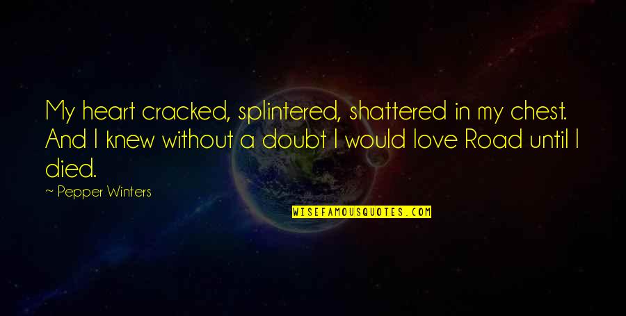 Doubt In Love Quotes By Pepper Winters: My heart cracked, splintered, shattered in my chest.
