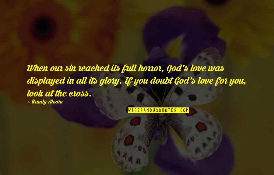 Doubt In Love Quotes By Randy Alcorn: When our sin reached its full horror, God's