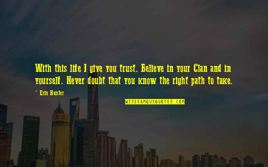 Doubt In Trust Quotes By Erin Hunter: With this life I give you trust. Believe