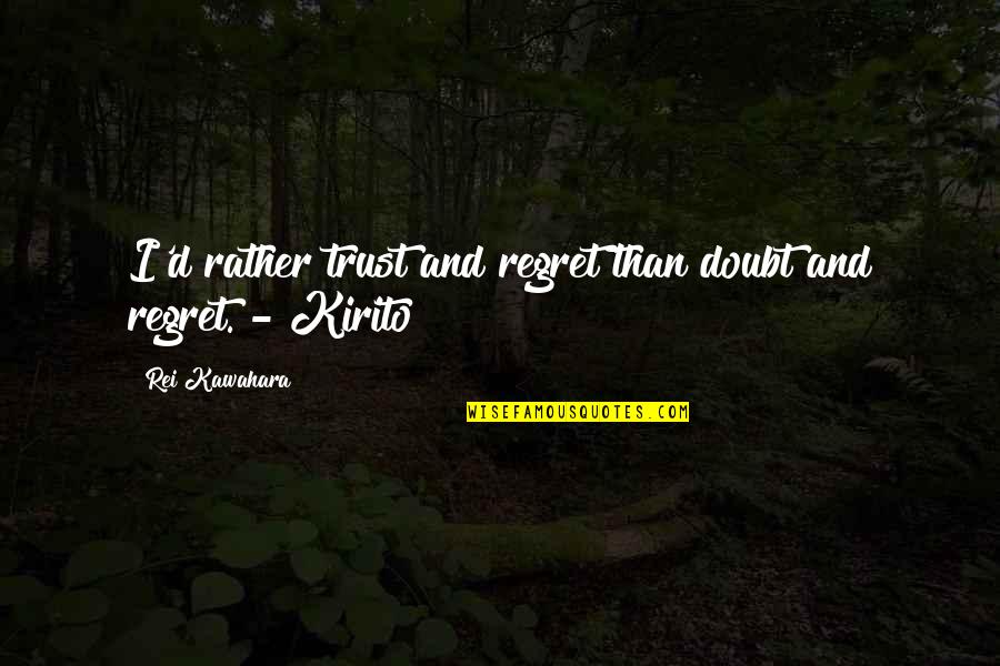 Doubt In Trust Quotes By Rei Kawahara: I'd rather trust and regret than doubt and
