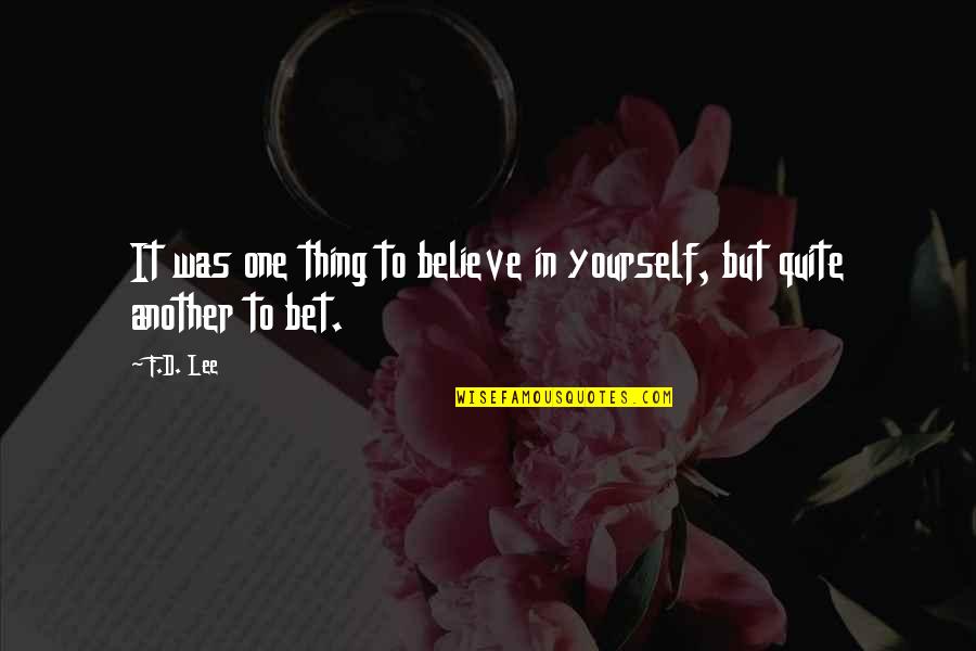 Doubt In Yourself Quotes By F.D. Lee: It was one thing to believe in yourself,