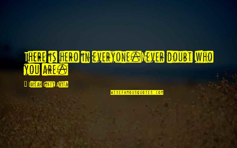 Doubt In Yourself Quotes By Lailah Gifty Akita: There is hero in everyone.Never doubt who you