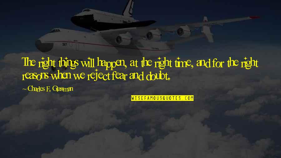 Doubt Inspirational Quotes By Charles F. Glassman: The right things will happen, at the right Doubt Inspirational Quotes By Charles F. Glassman: The right things will happen, at the right