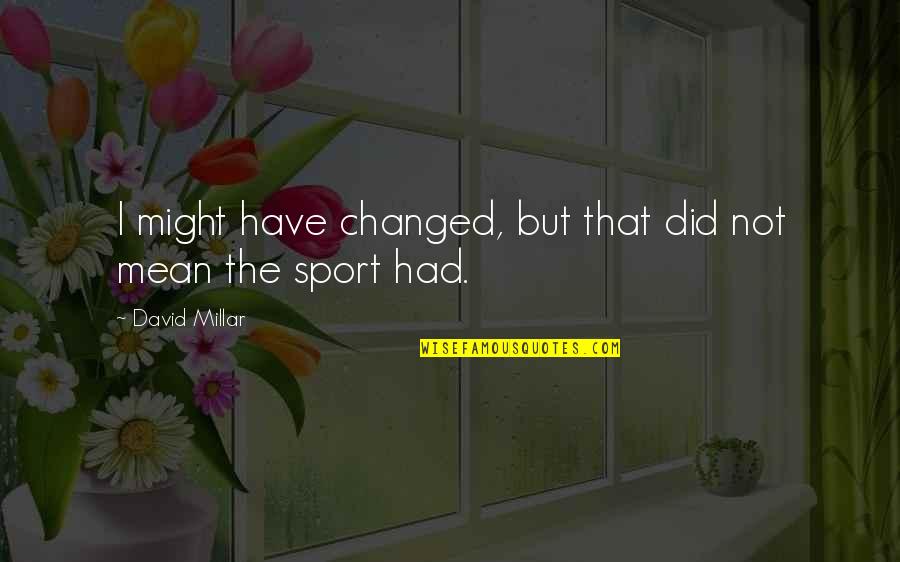 Doubt Inspirational Quotes By David Millar: I might have changed, but that did not Doubt Inspirational Quotes By David Millar: I might have changed, but that did not