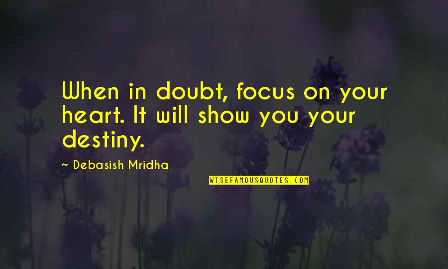 Doubt Inspirational Quotes By Debasish Mridha: When in doubt, focus on your heart. It Doubt Inspirational Quotes By Debasish Mridha: When in doubt, focus on your heart. It