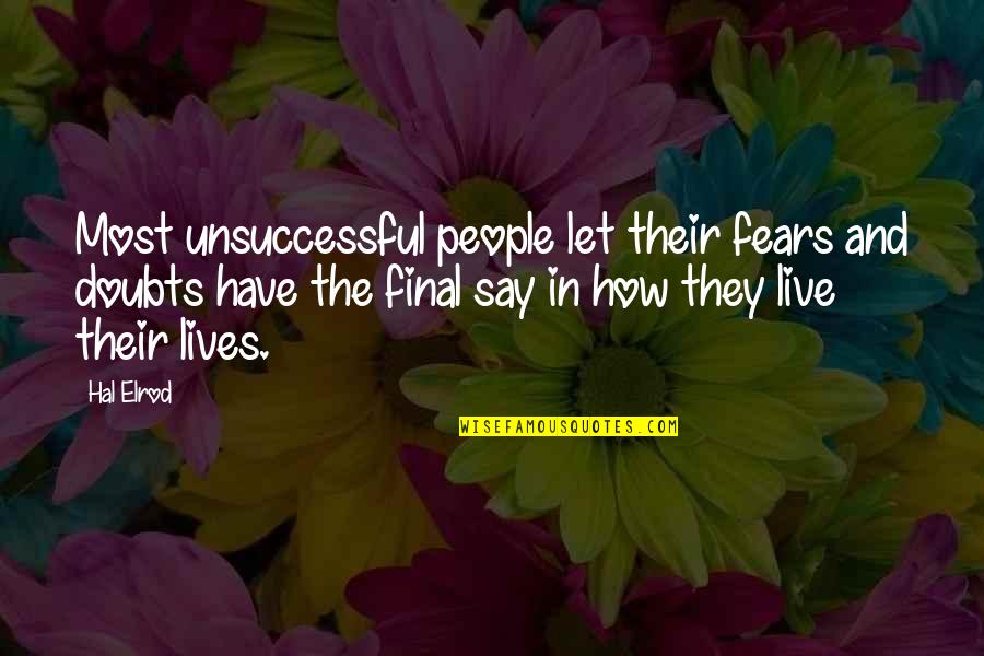Doubt Inspirational Quotes By Hal Elrod: Most unsuccessful people let their fears and doubts Doubt Inspirational Quotes By Hal Elrod: Most unsuccessful people let their fears and doubts