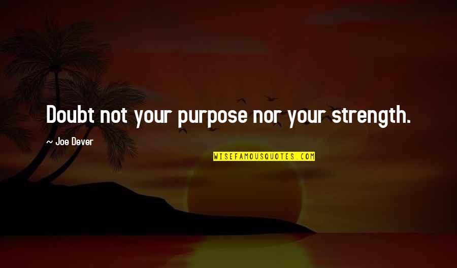 Doubt Inspirational Quotes By Joe Dever: Doubt not your purpose nor your strength. Doubt Inspirational Quotes By Joe Dever: Doubt not your purpose nor your strength.