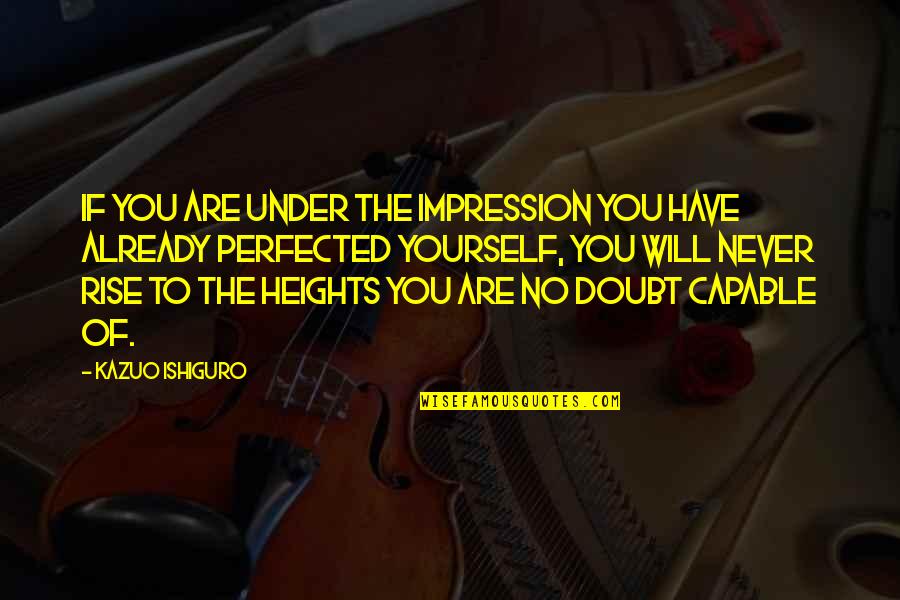 Doubt Inspirational Quotes By Kazuo Ishiguro: If you are under the impression you have Doubt Inspirational Quotes By Kazuo Ishiguro: If you are under the impression you have