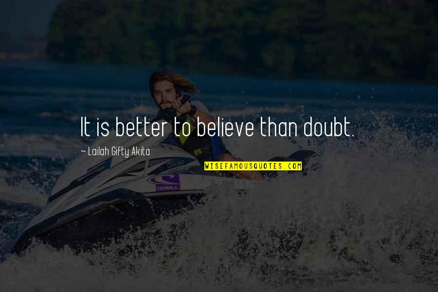 Doubt Inspirational Quotes By Lailah Gifty Akita: It is better to believe than doubt. Doubt Inspirational Quotes By Lailah Gifty Akita: It is better to believe than doubt.
