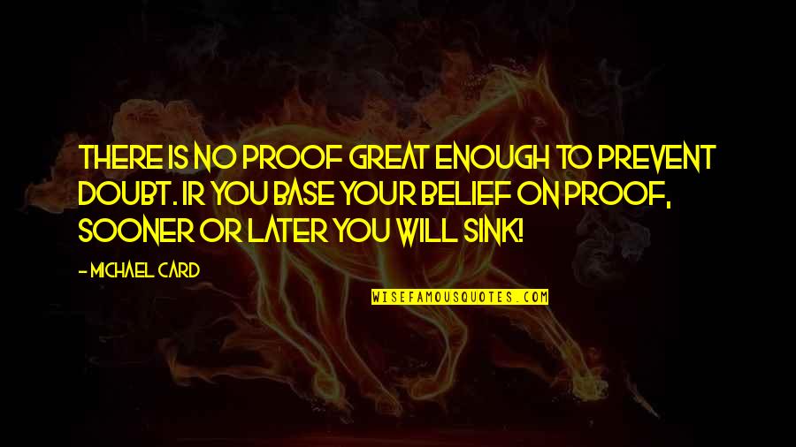Doubt Inspirational Quotes By Michael Card: There is no proof great enough to prevent Doubt Inspirational Quotes By Michael Card: There is no proof great enough to prevent