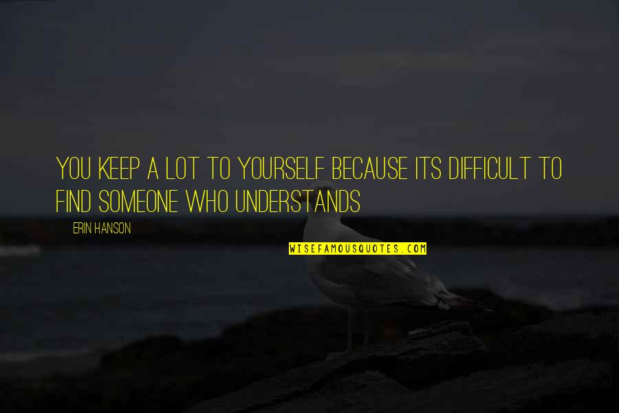Doubt Motivational Quotes By Erin Hanson: you keep a lot to yourself because its