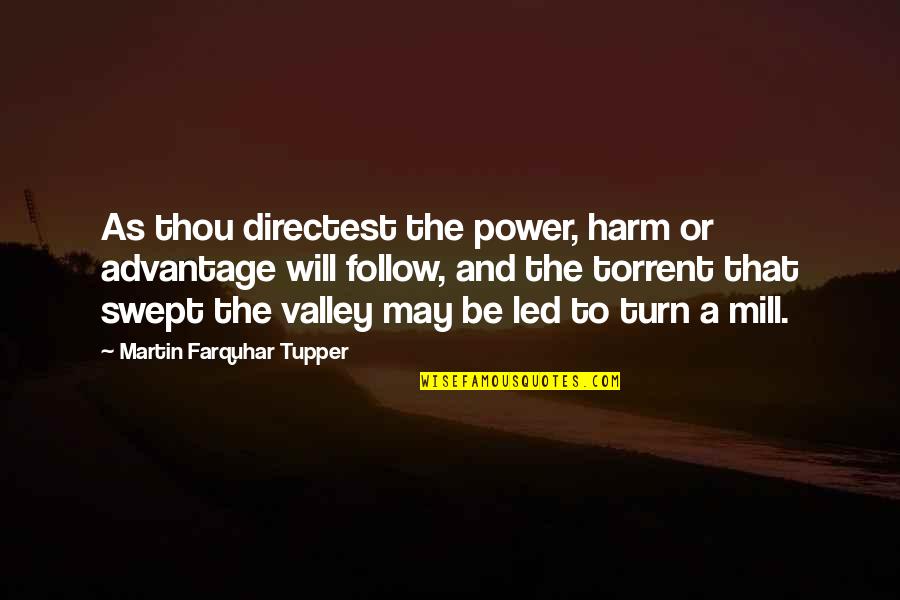 Doubt Shanley Quotes By Martin Farquhar Tupper: As thou directest the power, harm or advantage Doubt Shanley Quotes By Martin Farquhar Tupper: As thou directest the power, harm or advantage