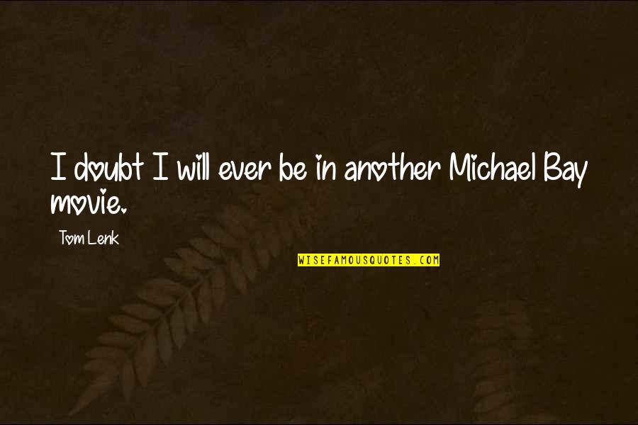 Doubt The Movie Quotes By Tom Lenk: I doubt I will ever be in another