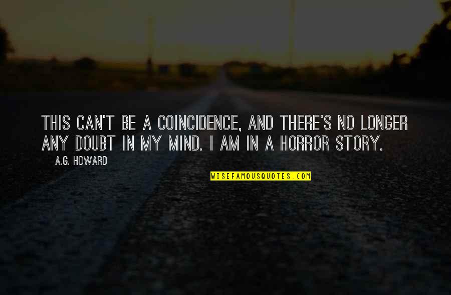 Doubt This Quotes By A.G. Howard: This can't be a coincidence, and there's no