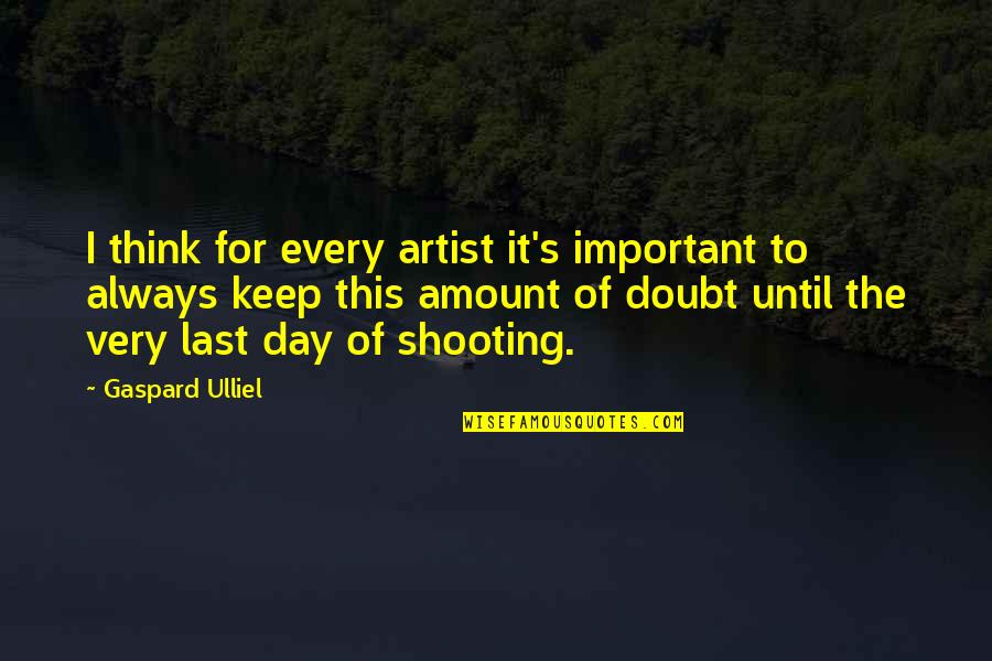 Doubt This Quotes By Gaspard Ulliel: I think for every artist it's important to Doubt This Quotes By Gaspard Ulliel: I think for every artist it's important to